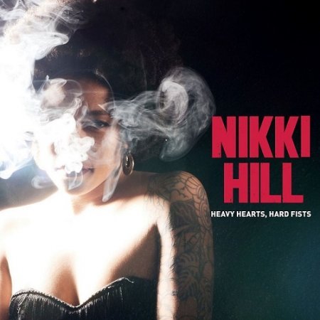 NIKKI HILL ‎- HEAVY HEART, HARD FISTS 2015